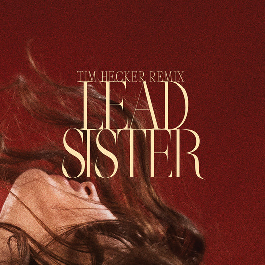 Lead Sister (Tim Hecker Remix)