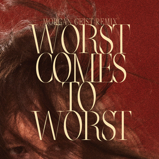 Worst Comes To Worst (Morgan Geist Remix)